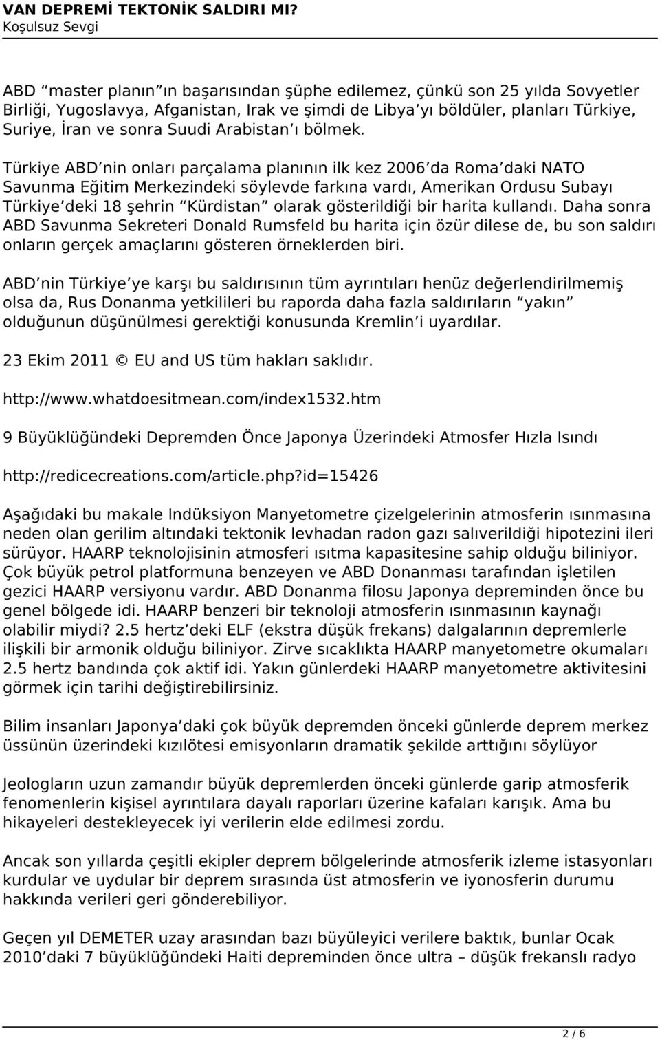 Türkiye ABD nin onları parçalama planının ilk kez 2006 da Roma daki NATO Savunma Eğitim Merkezindeki söylevde farkına vardı, Amerikan Ordusu Subayı Türkiye deki 18 şehrin Kürdistan olarak