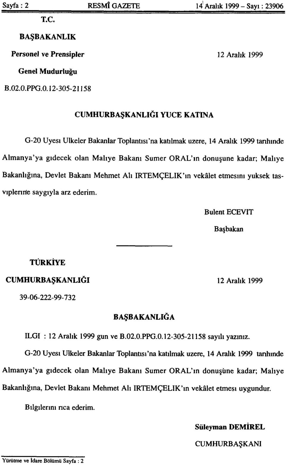 .0.PPG.0.12-305-21158 CUMHURBAŞKANLIĞI YÜCE KATINA G-20 Üyesi Ülkeler Bakanlar Toplantısı'na katılmak üzere, 14 Aralık 1999 tarihinde Almanya'ya gidecek olan Maliye Bakanı Sümer ORAL'ın dönüşüne