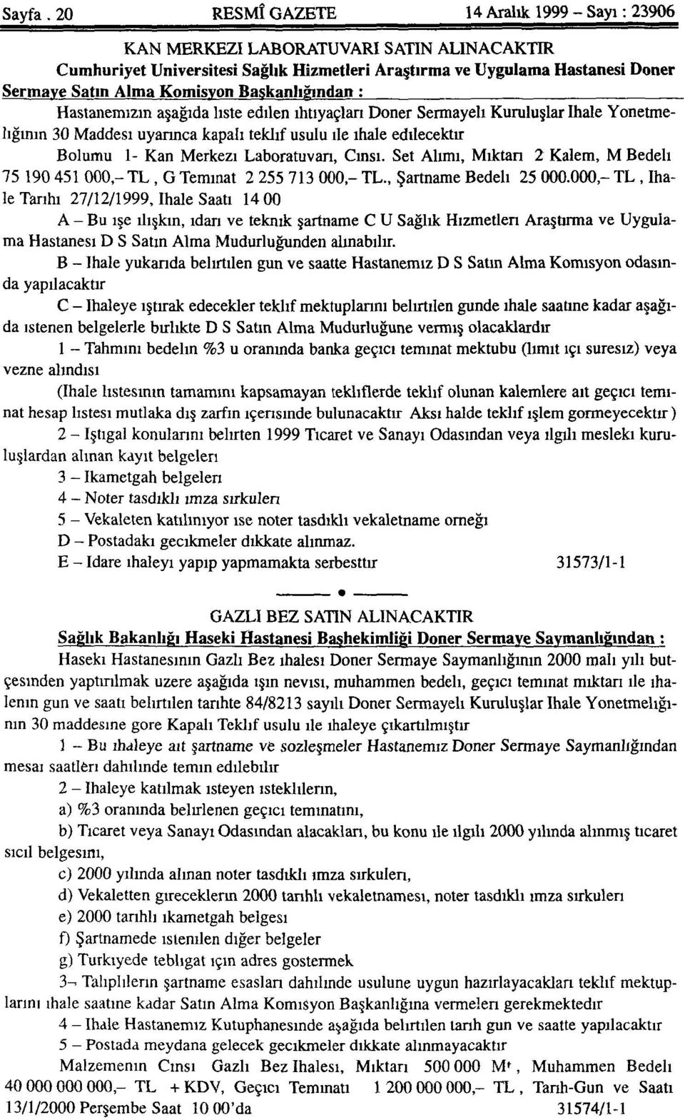 Bölümü: 1- Kan Merkezi Laboratuvan; Cinsi: Set Alımı; Miktarı: 2 Kalem; M.Bedeli: 75.190.451.000-TL.; G.Teminat: 2.255.713.000 - TL.; Şartname Bedeli: 25.000.000 - TL.; İhale Tarihi: 27/12/1999; İhale Saati: 14.