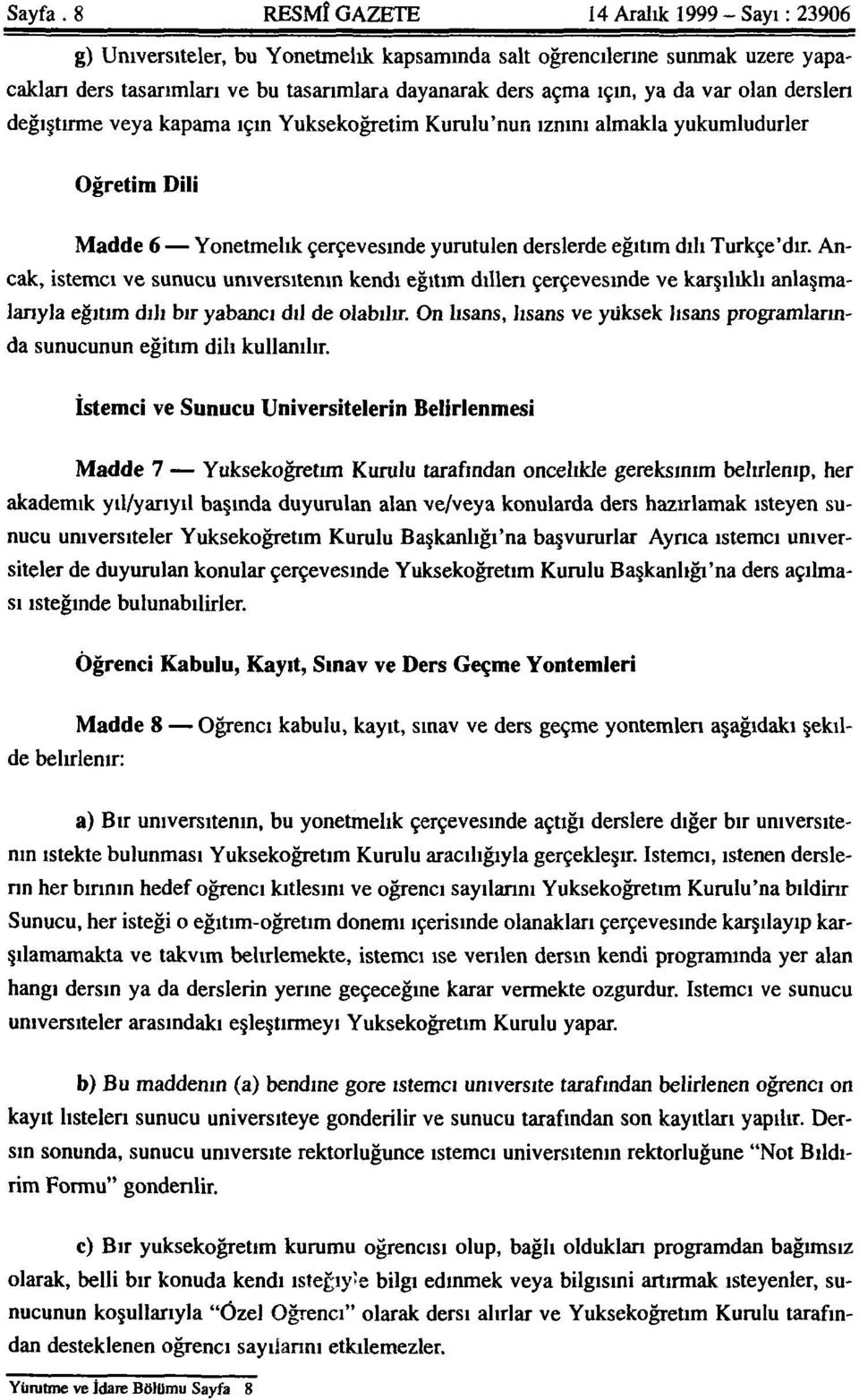 Ancak, istemci ve sunucu üniversitenin kendi eğitim dilleri çerçevesinde ve karşılıklı anlaşmalarıyla eğitim dili bir yabancı dil de olabilir.