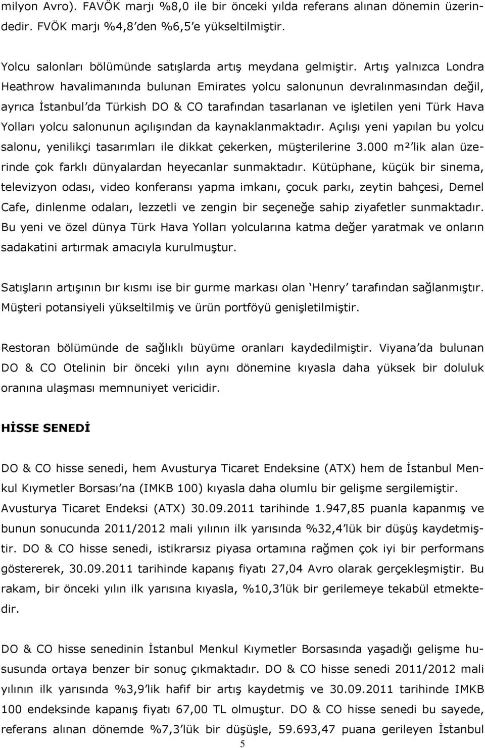 yolcu salonunun açılışından da kaynaklanmaktadır. Açılışı yeni yapılan bu yolcu salonu, yenilikçi tasarımları ile dikkat çekerken, müşterilerine 3.