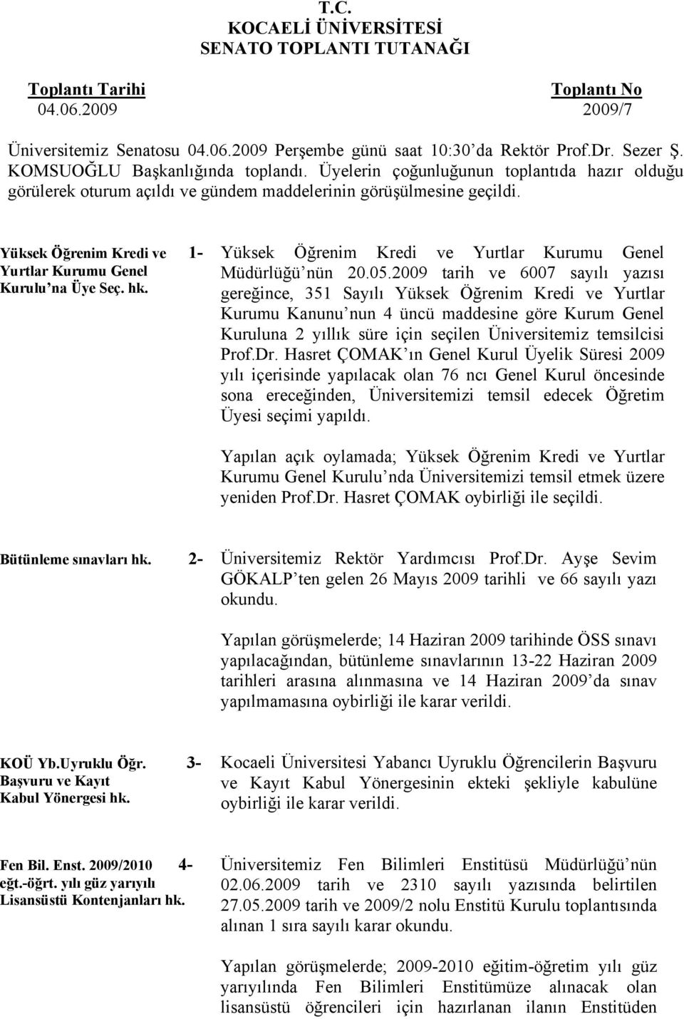 Yüksek Öğrenim Kredi ve 1- Yurtlar Kurumu Genel Kurulu na Üye Seç. hk. Yüksek Öğrenim Kredi ve Yurtlar Kurumu Genel Müdürlüğü nün 20.05.