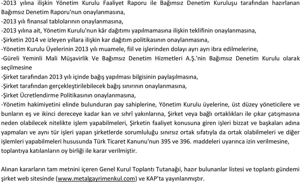 Üyelerinin 2013 yılı muamele, fiil ve işlerinden dolayı ayrı ayrı ibra edilmelerine, -Güreli Yeminli Mali Müşavirlik Ve Bağımsız Denetim Hizmetleri A.Ş.