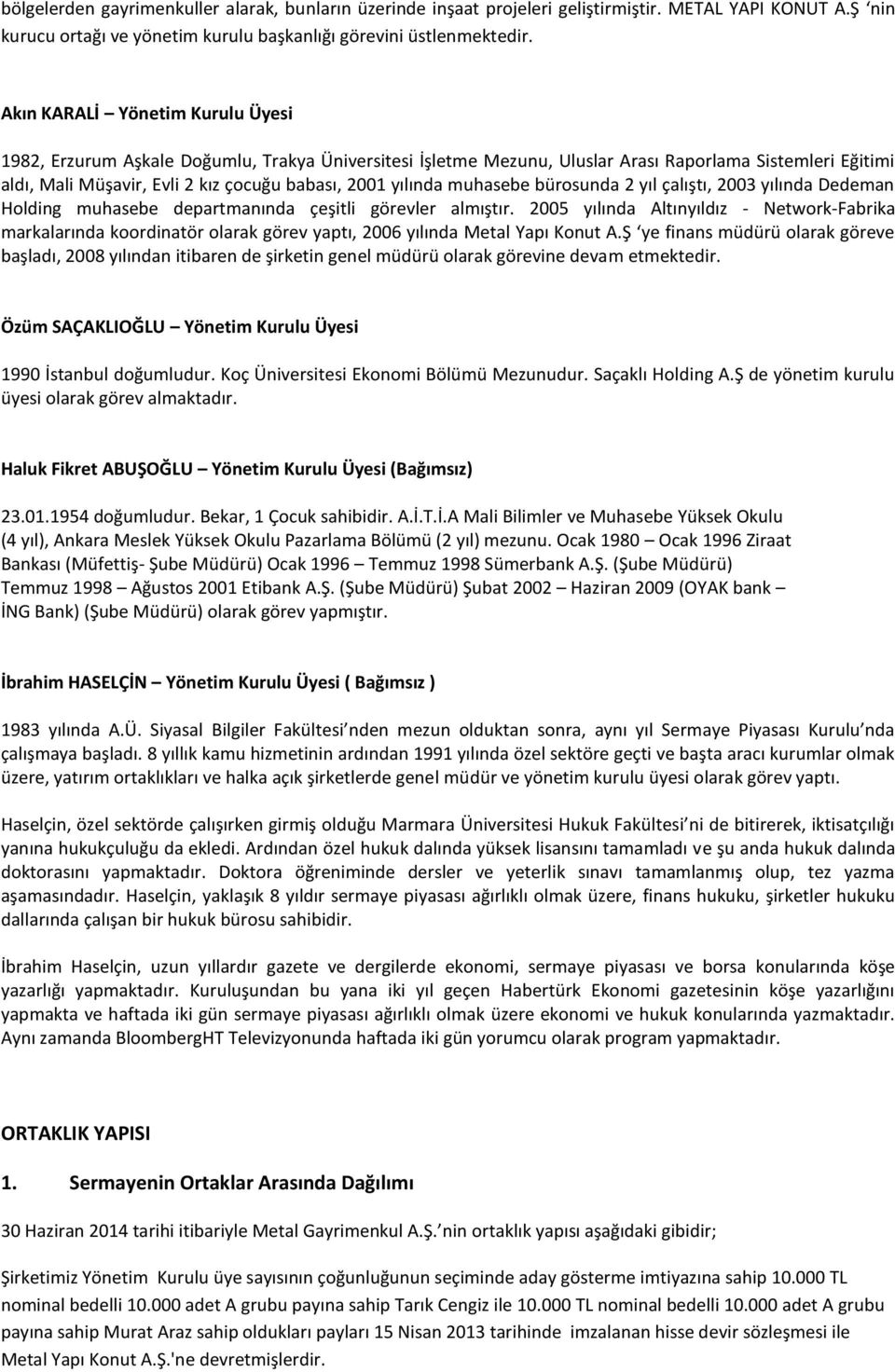 yılında muhasebe bürosunda 2 yıl çalıştı, 2003 yılında Dedeman Holding muhasebe departmanında çeşitli görevler almıştır.