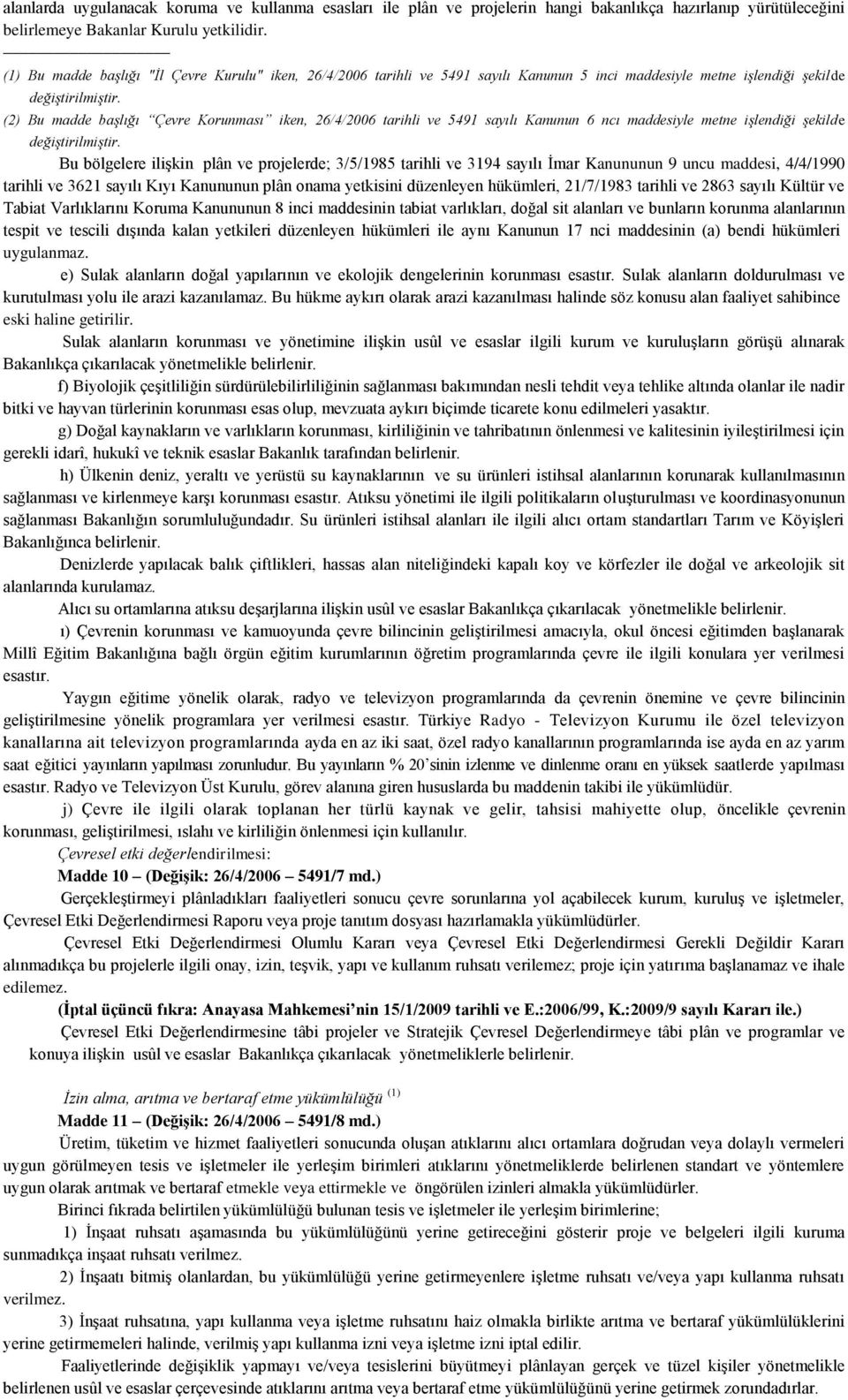 (2) Bu madde başlığı Çevre Korunması iken, 26/4/2006 tarihli ve 5491 sayılı Kanunun 6 ncı maddesiyle metne işlendiği şekilde değiştirilmiştir.