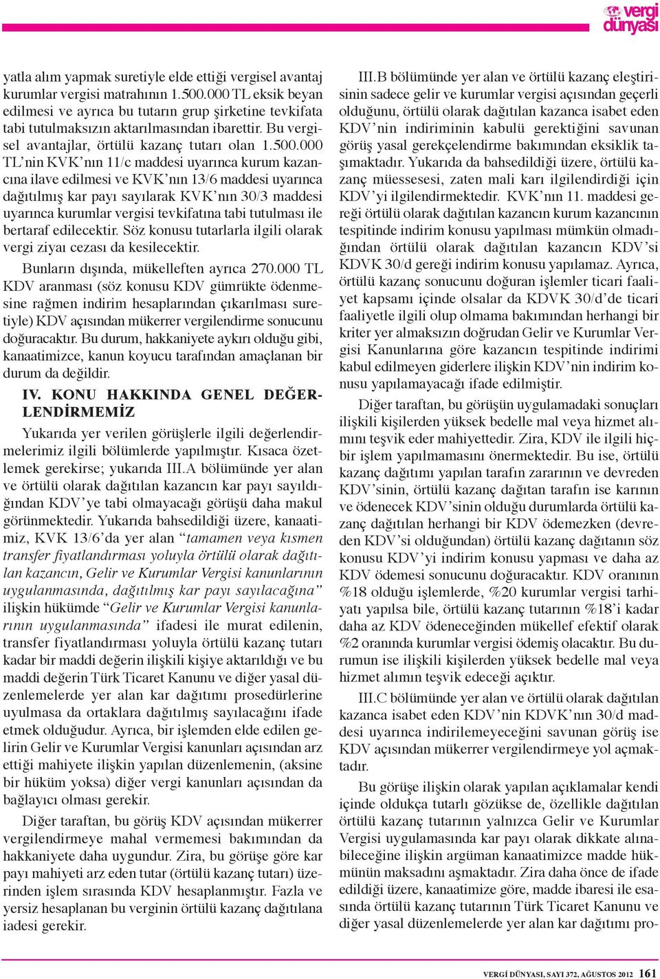 000 TL nin KVK nın 11/c maddesi uyarınca kurum kazancına ilave edilmesi ve KVK nın 13/6 maddesi uyarınca dağıtılmış kar payı sayılarak KVK nın 30/3 maddesi uyarınca kurumlar vergisi tevkifatına tabi