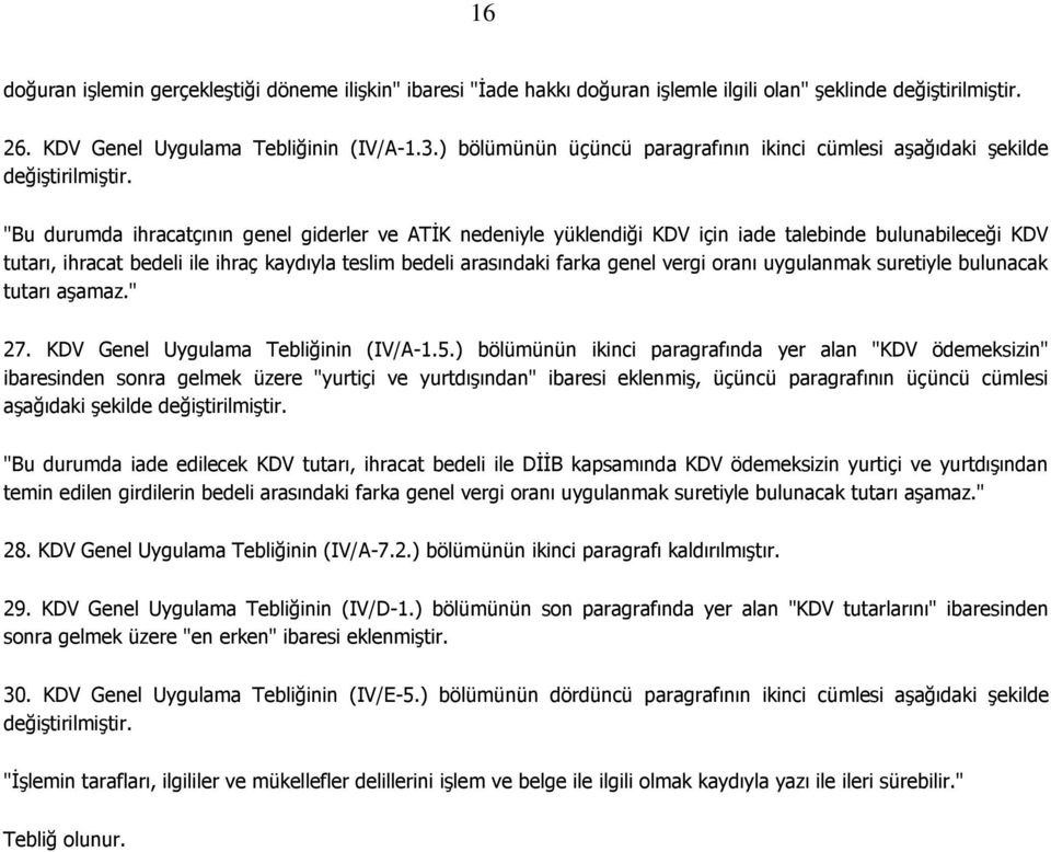 "Bu durumda ihracatçının genel giderler ve ATİK nedeniyle yüklendiği KDV için iade talebinde bulunabileceği KDV tutarı, ihracat bedeli ile ihraç kaydıyla teslim bedeli arasındaki farka genel vergi