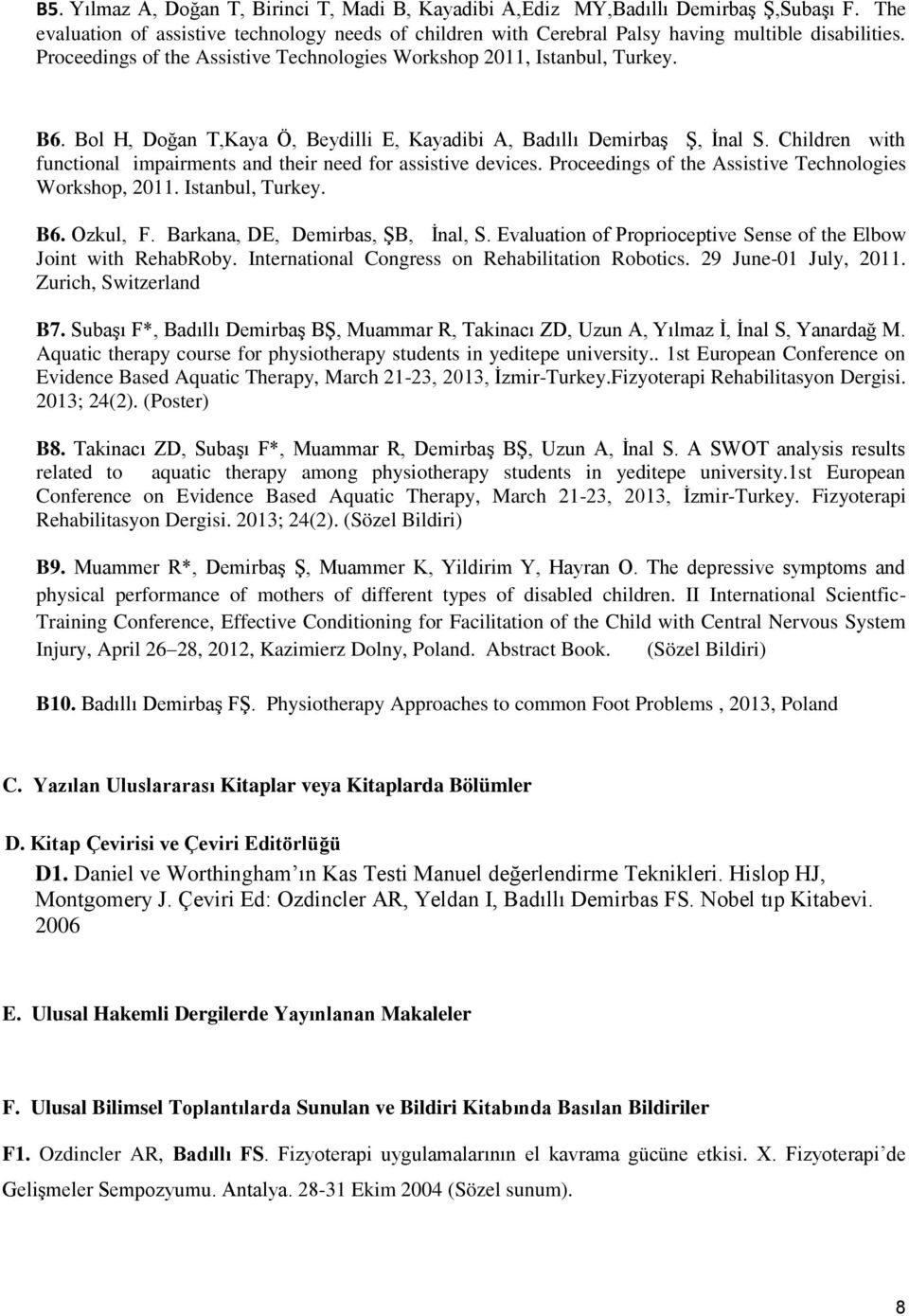 Children with functional impairments and their need for assistive devices. Proceedings of the Assistive Technologies Workshop, 2011. Istanbul, Turkey. B6. Ozkul, F. Barkana, DE, Demirbas, ŞB, İnal, S.