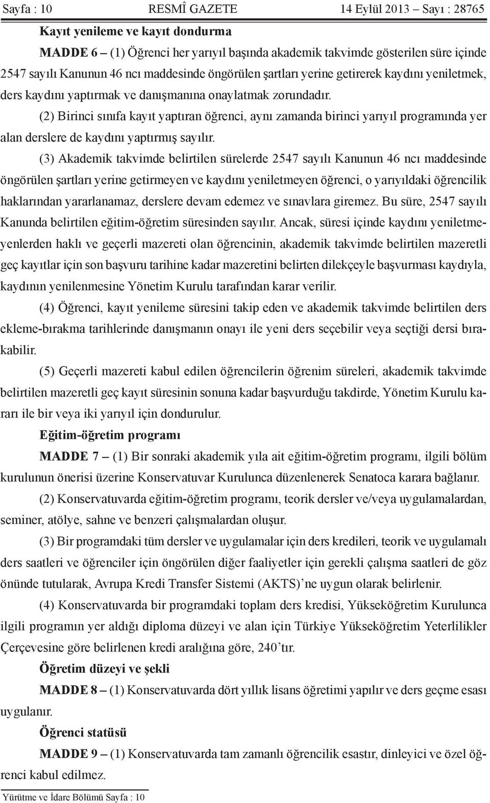 (2) Birinci sınıfa kayıt yaptıran öğrenci, aynı zamanda birinci yarıyıl programında yer alan derslere de kaydını yaptırmış sayılır.