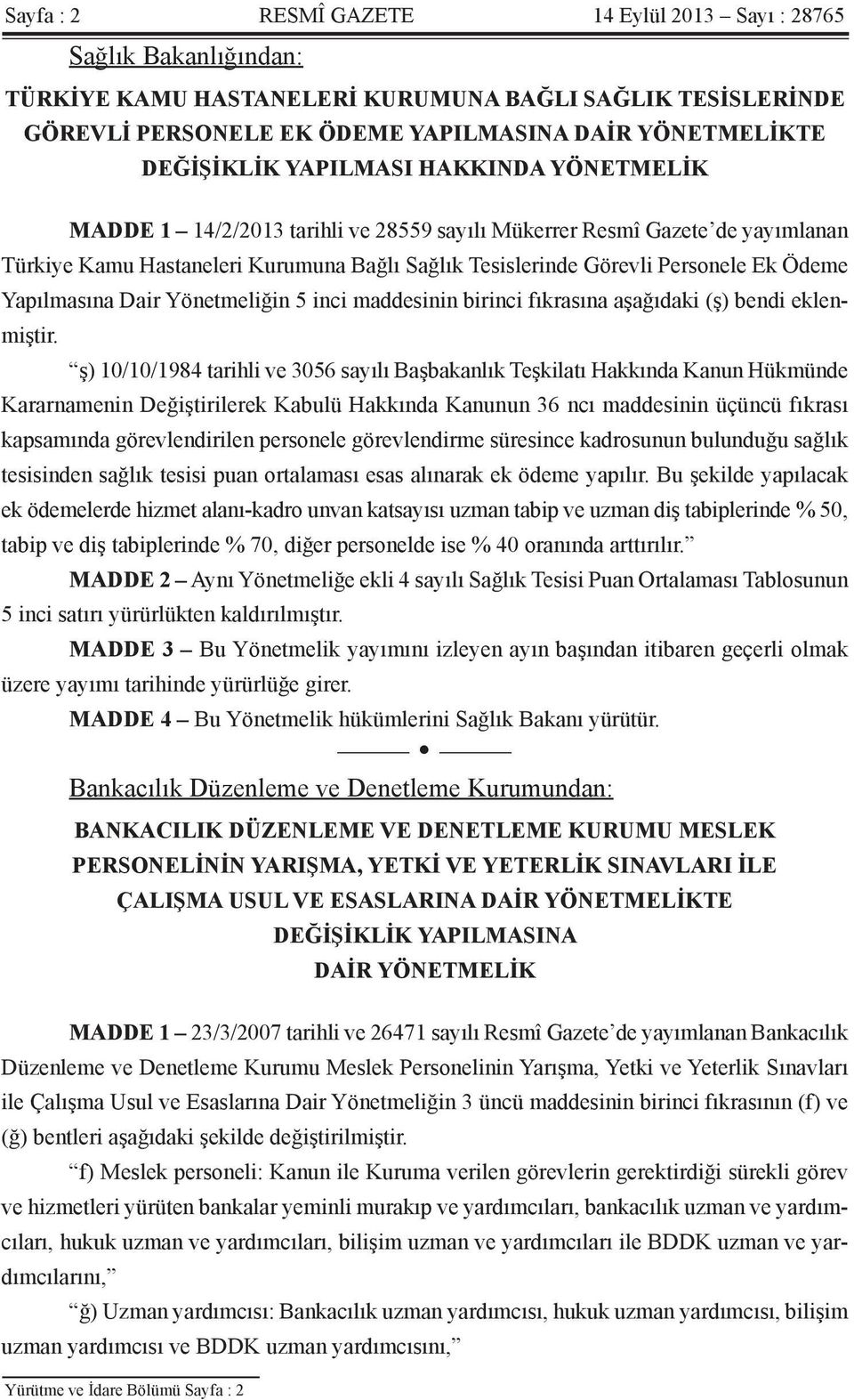 Yapılmasına Dair Yönetmeliğin 5 inci maddesinin birinci fıkrasına aşağıdaki (ş) bendi eklenmiştir.