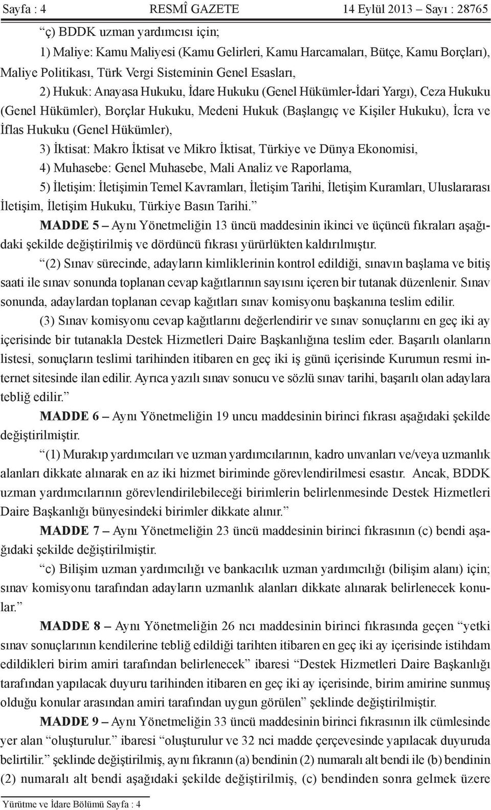 Hukuku (Genel Hükümler), 3) İktisat: Makro İktisat ve Mikro İktisat, Türkiye ve Dünya Ekonomisi, 4) Muhasebe: Genel Muhasebe, Mali Analiz ve Raporlama, 5) İletişim: İletişimin Temel Kavramları,