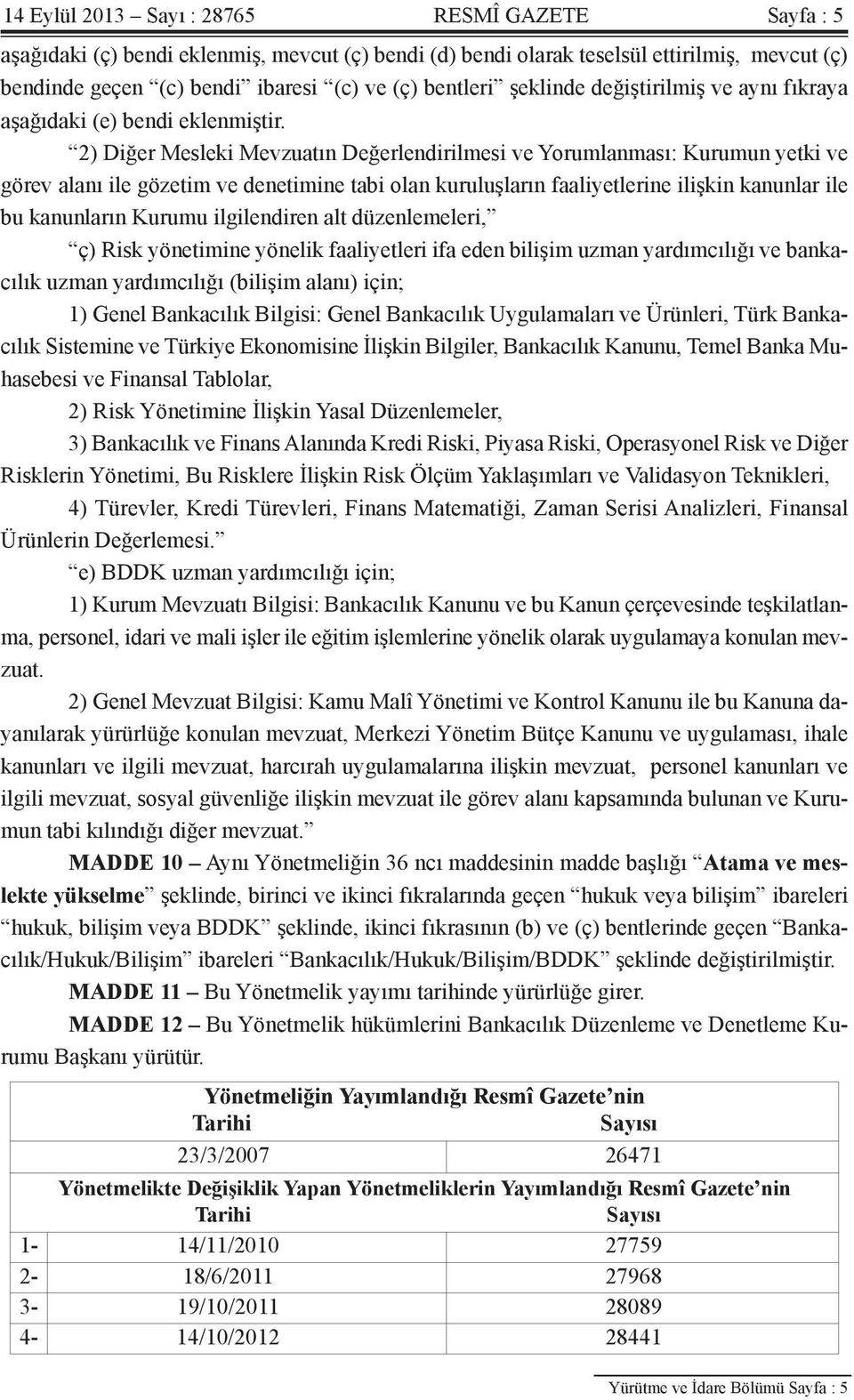 2) Diğer Mesleki Mevzuatın Değerlendirilmesi ve Yorumlanması: Kurumun yetki ve görev alanı ile gözetim ve denetimine tabi olan kuruluşların faaliyetlerine ilişkin kanunlar ile bu kanunların Kurumu