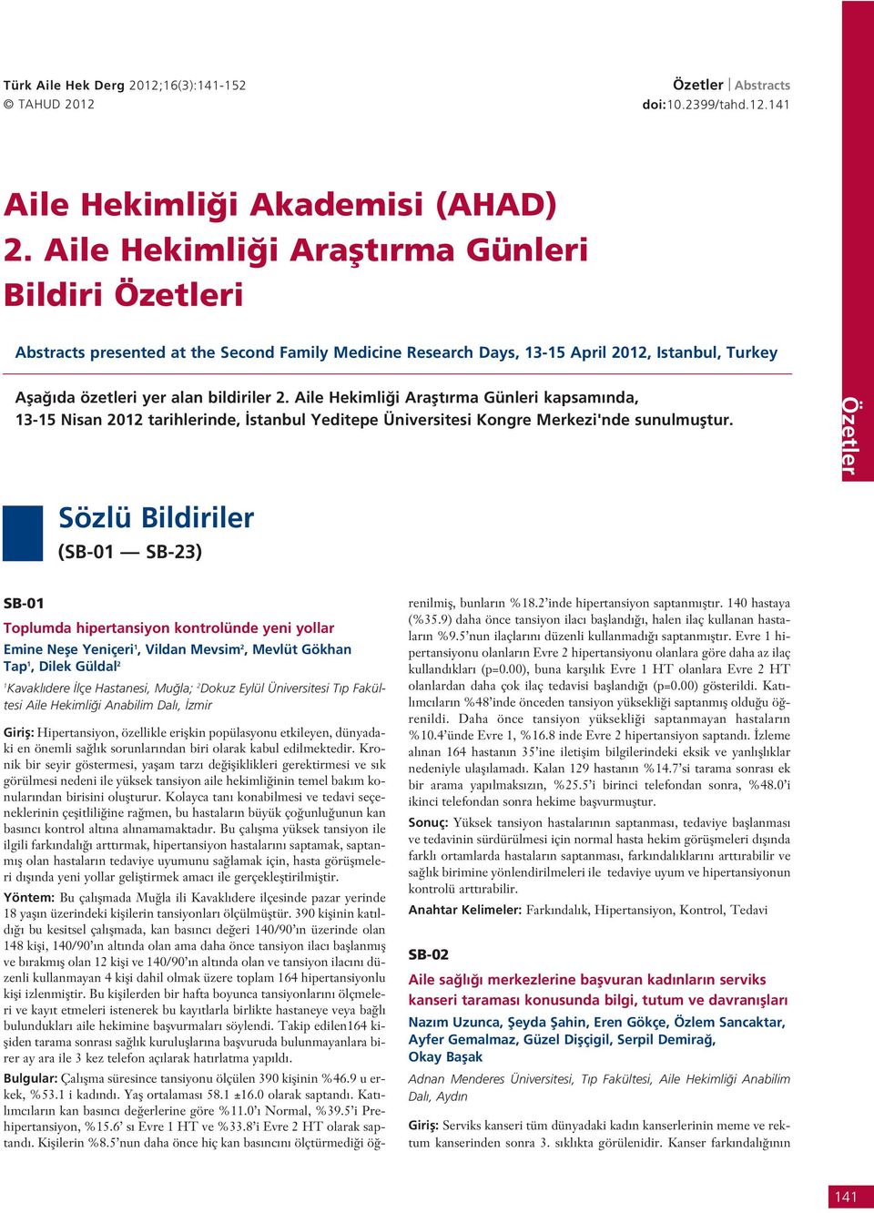 Aile Hekimli i Araflt rma Günleri kapsam nda, 3-5 Nisan 202 tarihlerinde, stanbul Yeditepe Üniversitesi Kongre Merkezi'nde sunulmufltur.