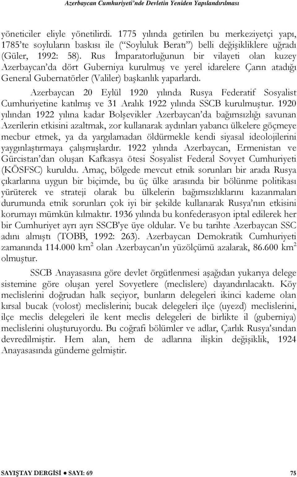 Azerbaycan 20 Eylül 1920 yılında Rusya Federatif Sosyalist Cumhuriyetine katılmış ve 31 Aralık 1922 yılında SSCB kurulmuştur.