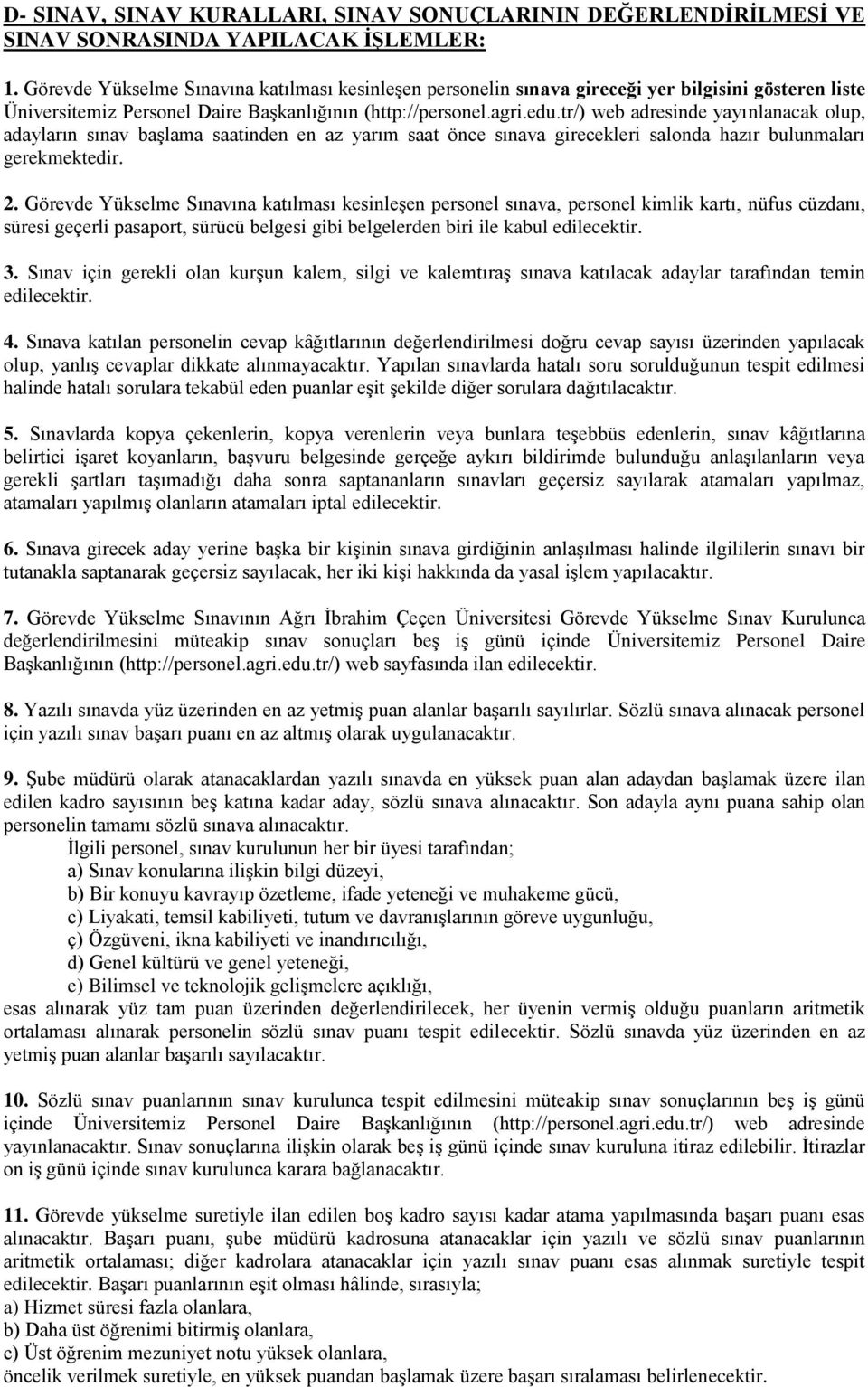 tr/) web adresinde yayınlanacak olup, adayların sınav başlama saatinden en az yarım saat önce sınava girecekleri salonda hazır bulunmaları gerekmektedir. 2.