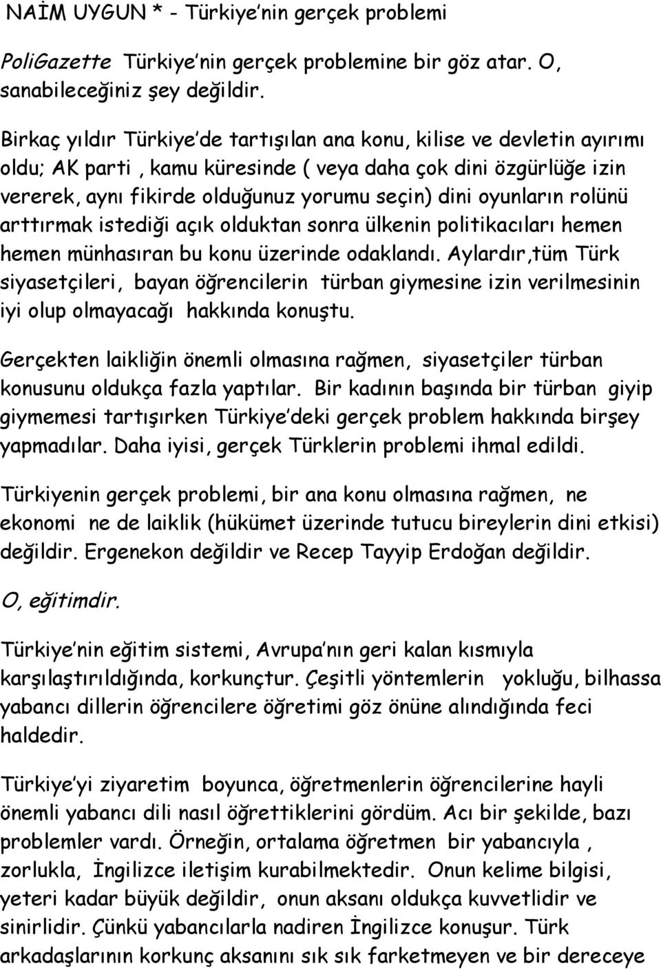 oyunların rolünü arttırmak istediği açık olduktan sonra ülkenin politikacıları hemen hemen münhasıran bu konu üzerinde odaklandı.