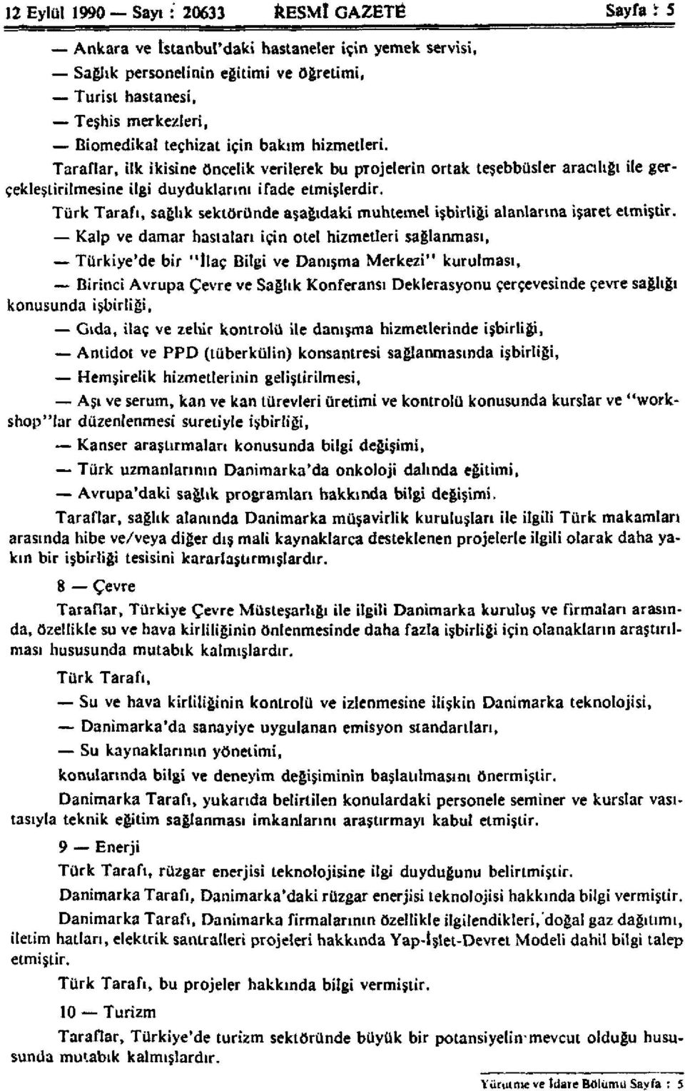 Türk Tarafı, sağlık sektöründe aşağıdaki muhtemel işbirliği alanlarına işaret etmiştir.