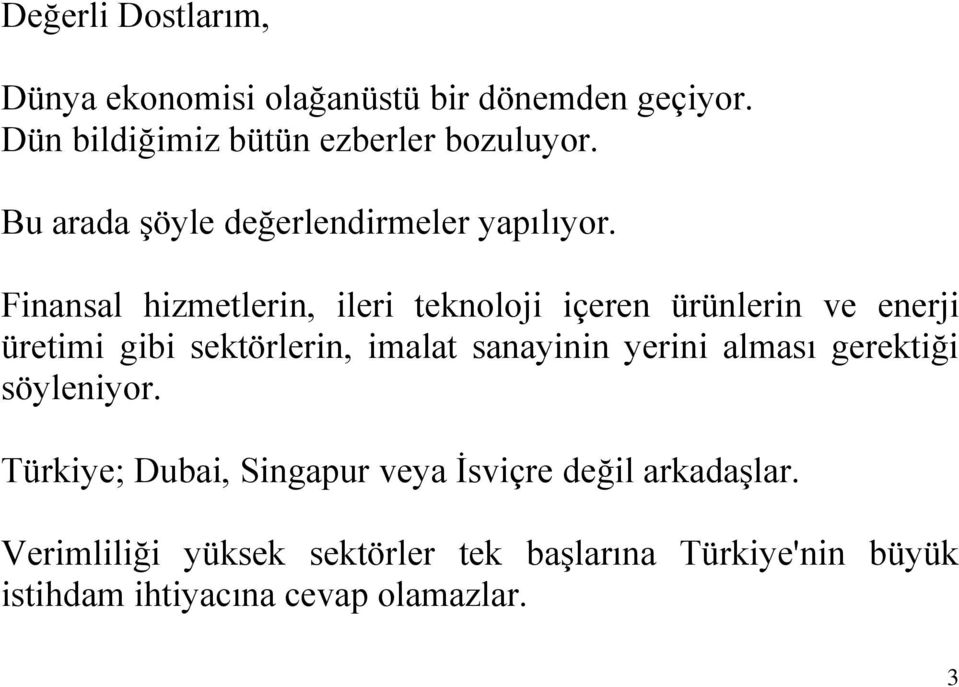 Finansal hizmetlerin, ileri teknoloji içeren ürünlerin ve enerji üretimi gibi sektörlerin, imalat sanayinin