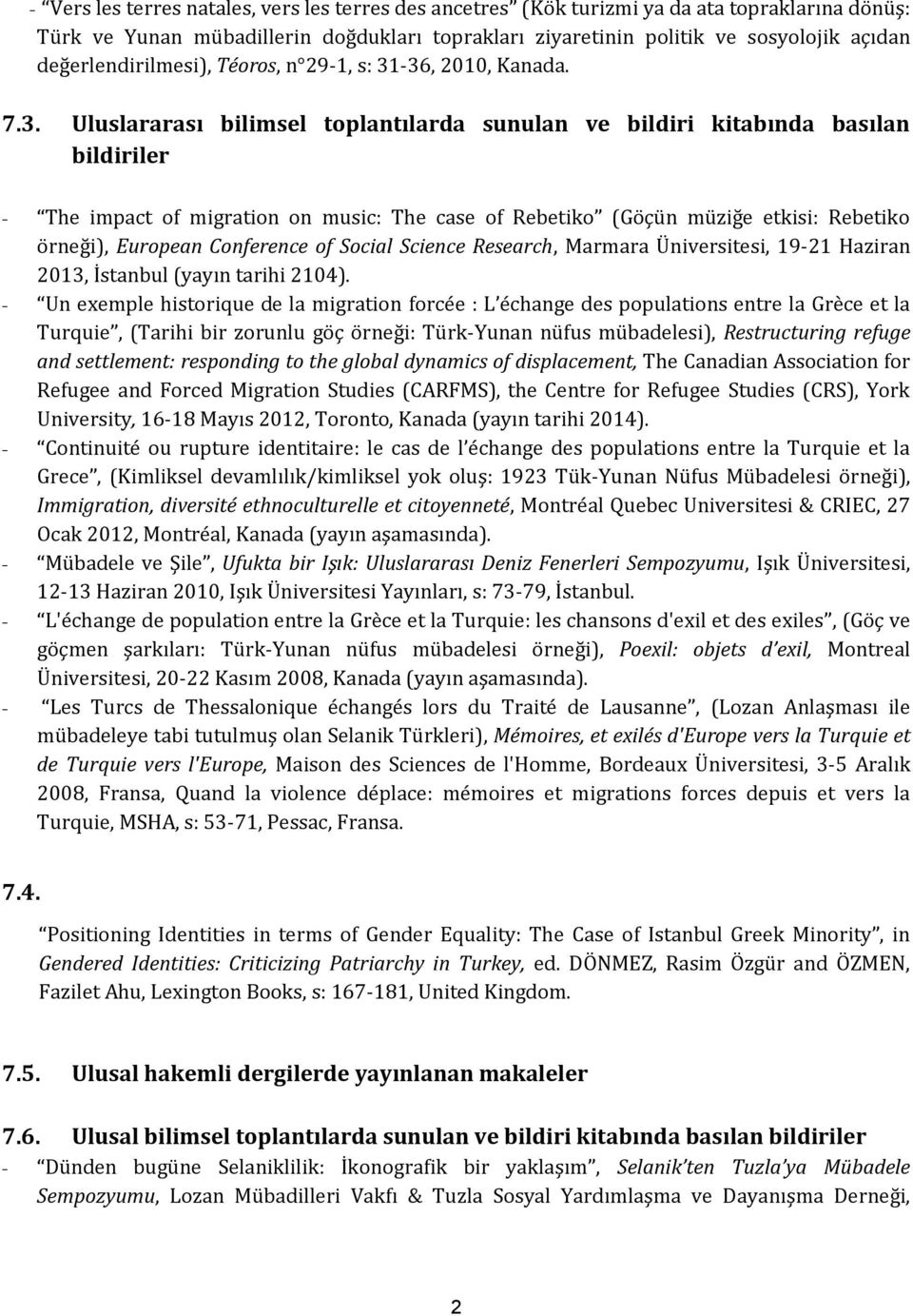 -36, 2010, Kanada. 7.3. Uluslararası bilimsel toplantılarda sunulan ve bildiri kitabında basılan bildiriler - The impact of migration on music: The case of Rebetiko (Göçün müziğe etkisi: Rebetiko