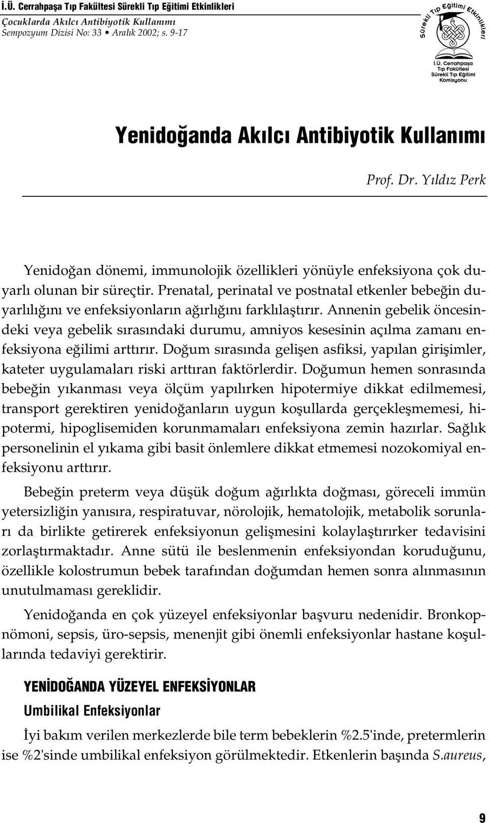 Prenatal, perinatal ve postnatal etkenler bebeğin duyarlılığını ve enfeksiyonların ağırlığını farklılaştırır.