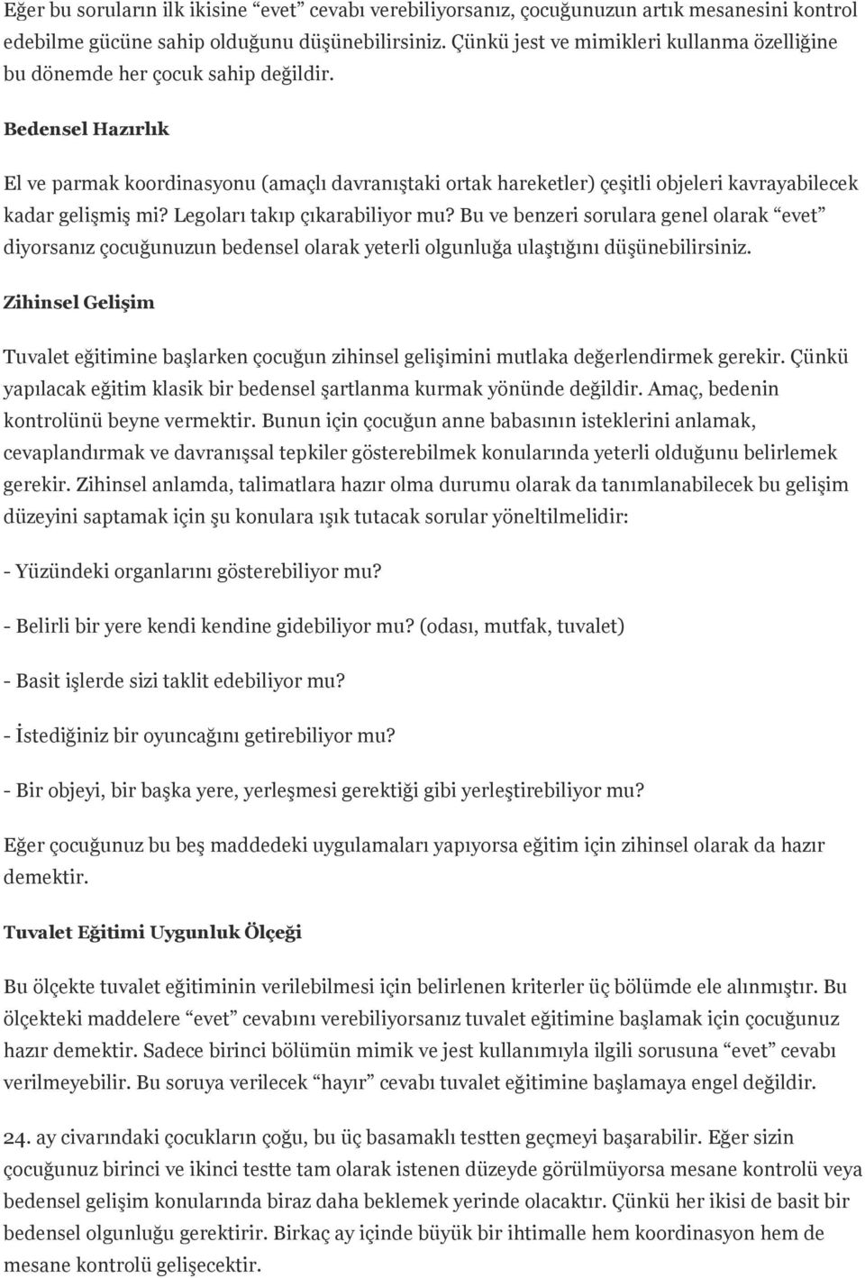 Bedensel Hazırlık El ve parmak koordinasyonu (amaçlı davranıştaki ortak hareketler) çeşitli objeleri kavrayabilecek kadar gelişmiş mi? Legoları takıp çıkarabiliyor mu?