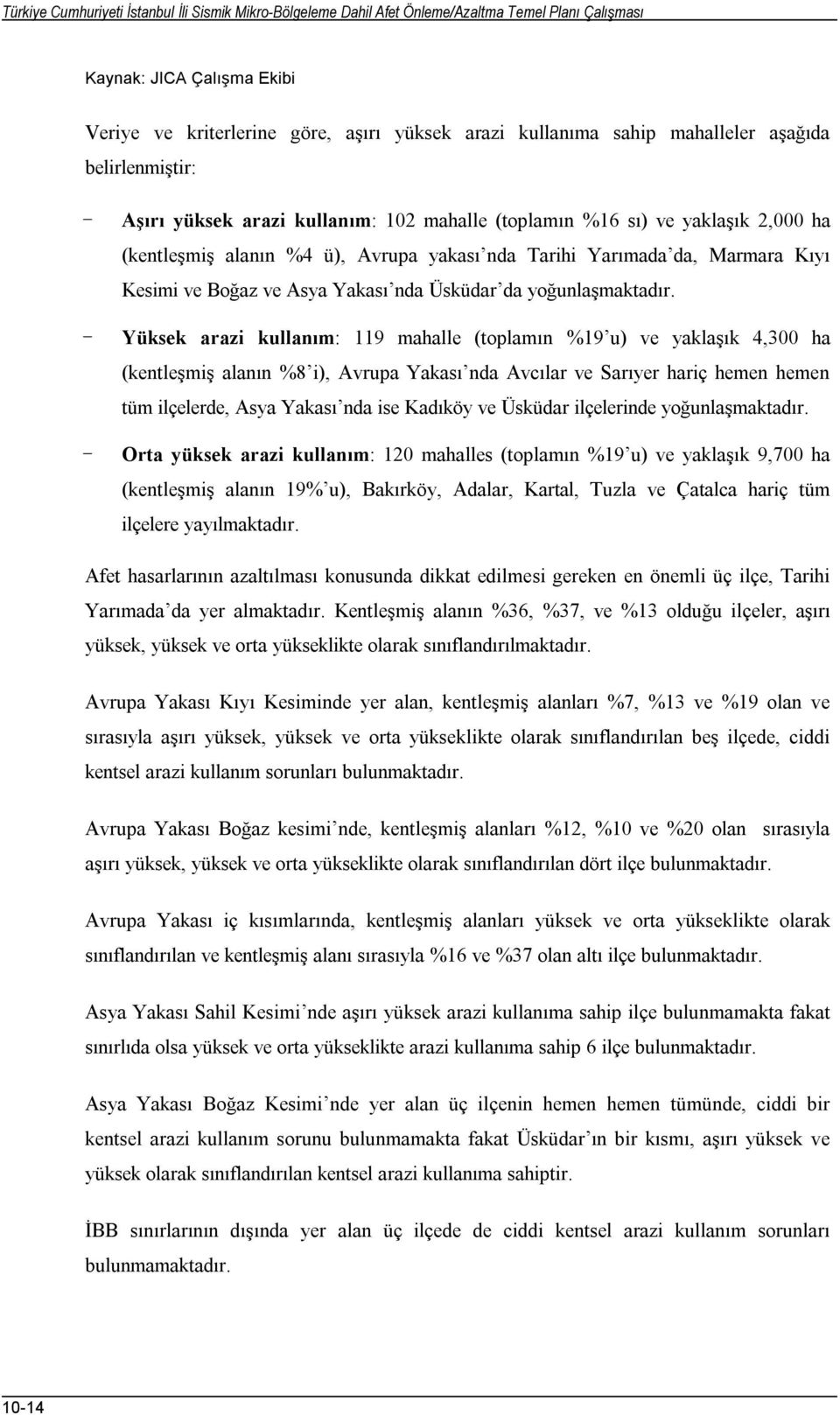 Kesimi ve Boğaz ve Asya Yakası nda Üsküdar da yoğunlaşmaktadır.