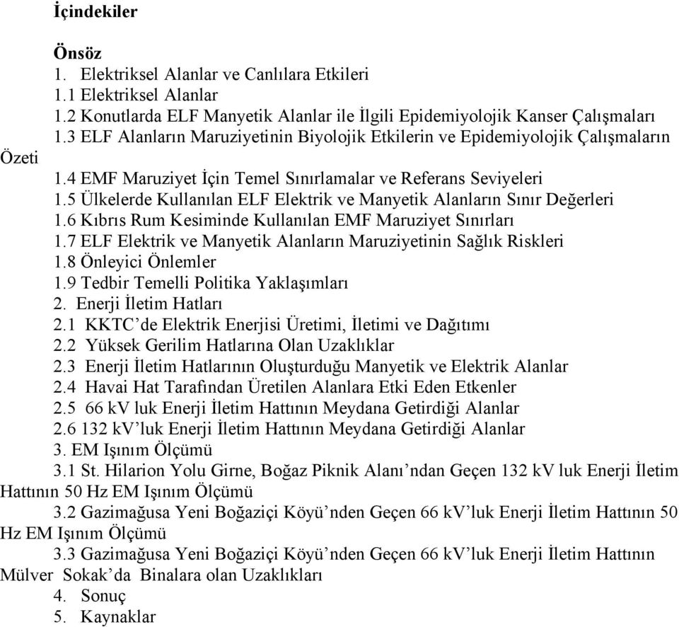 5 Ülkelerde Kullanılan ELF Elektrik ve Manyetik Alanların Sınır Değerleri 1.6 Kıbrıs Rum Kesiminde Kullanılan EMF Maruziyet Sınırları 1.