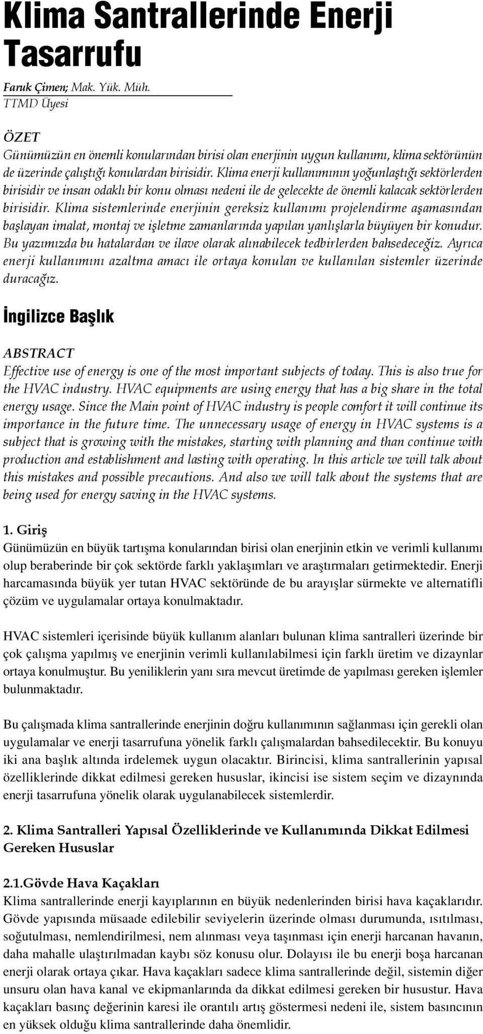 Klima enerji kullan m n n yo unlaflt sektörlerden birisidir ve insan odakl bir konu olmas nedeni ile de gelecekte de önemli kalacak sektörlerden birisidir.