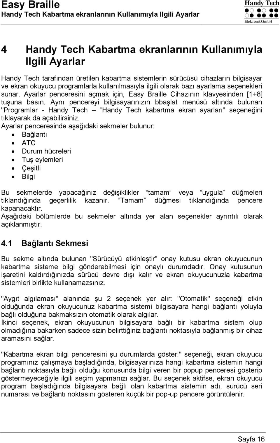 Ayarlar penceresini açmak için, Easy Braille Cihazının klavyesinden [1+8] tuşuna basın.