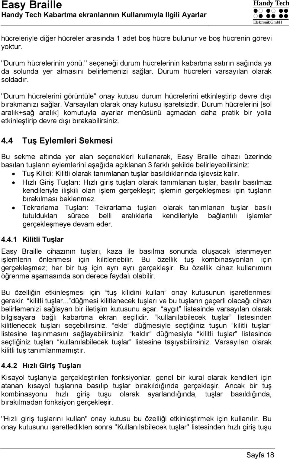 "Durum hücrelerini görüntüle" onay kutusu durum hücrelerini etkinleştirip devre dışı bırakmanızı sağlar. Varsayılan olarak onay kutusu işaretsizdir.