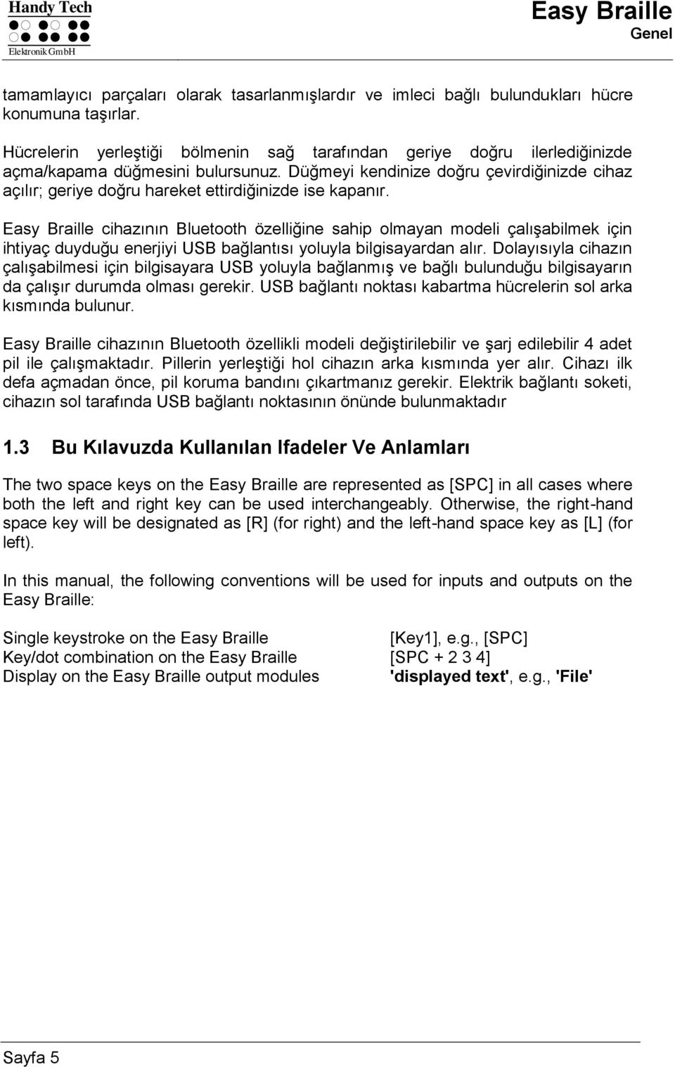 Düğmeyi kendinize doğru çevirdiğinizde cihaz açılır; geriye doğru hareket ettirdiğinizde ise kapanır.