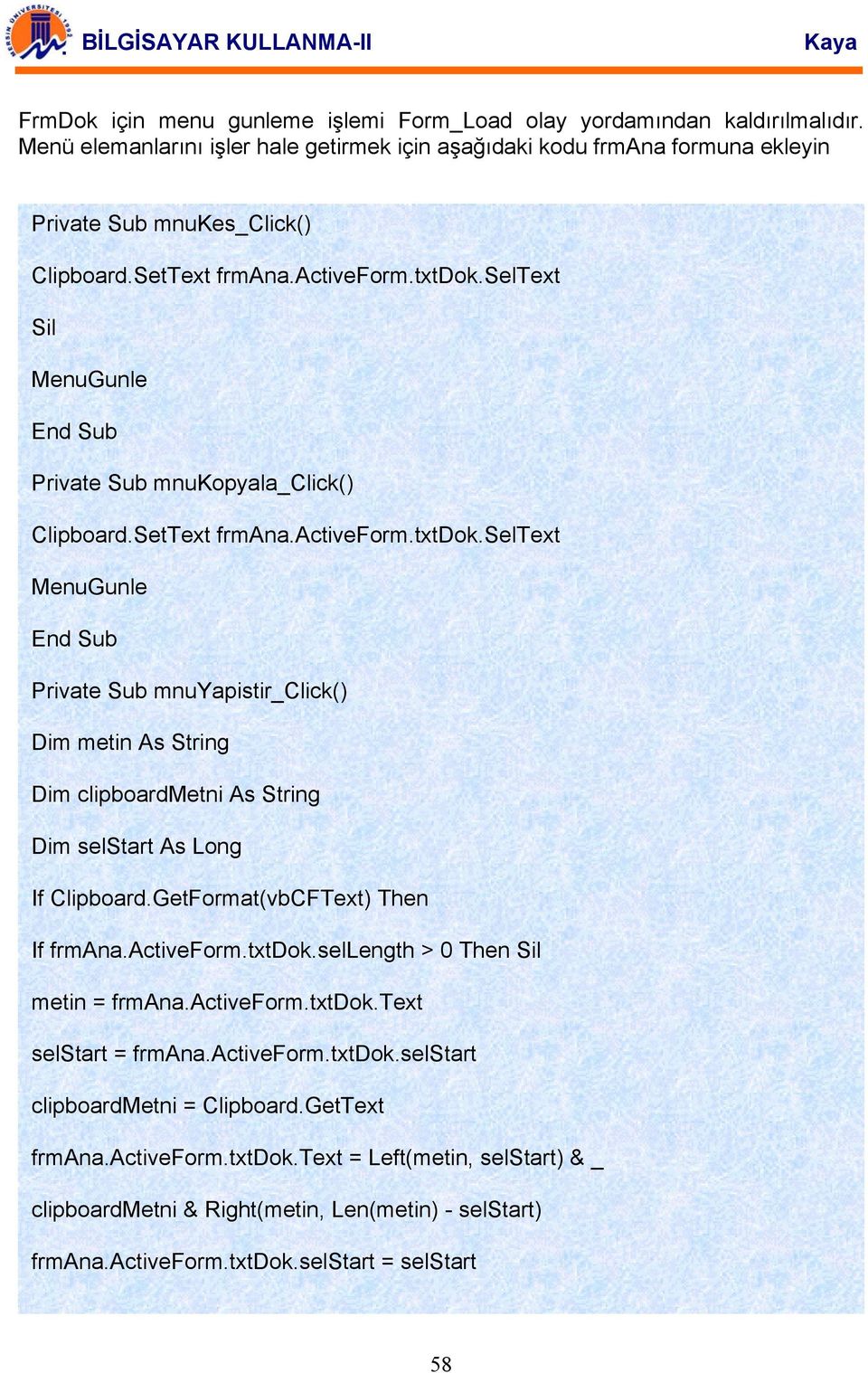 GetFormat(vbCFText) Then If frmana.activeform.txtdok.sellength > 0 Then Sil metin = frmana.activeform.txtdok.text selstart = frmana.activeform.txtdok.selstart clipboardmetni = Clipboard.