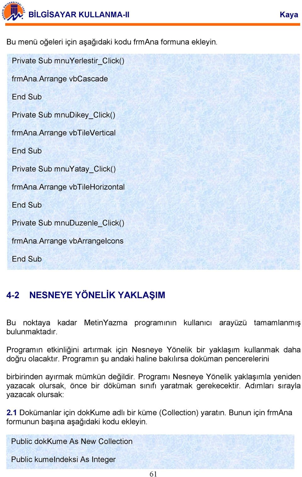 arrange vbarrangeicons 4-2 NESNEYE YÖNELİK YAKLAŞIM Bu noktaya kadar MetinYazma programının kullanıcı arayüzü tamamlanmış bulunmaktadır.