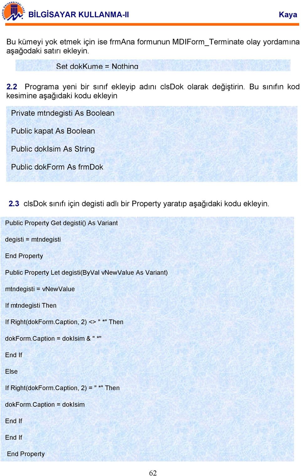 3 clsdok sınıfı için degisti adlı bir Property yaratıp aşağıdaki kodu ekleyin.