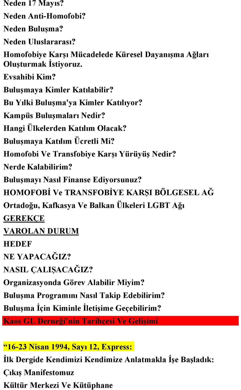 Buluşmayı Nasıl Finanse Ediyorsunuz? HOMOFOBİ Ve TRANSFOBİYE KARŞI BÖLGESEL AĞ Ortadoğu, Kafkasya Ve Balkan Ülkeleri LGBT Ağı GEREKÇE VAROLAN DURUM HEDEF NE YAPACAĞIZ? NASIL ÇALIŞACAĞIZ?