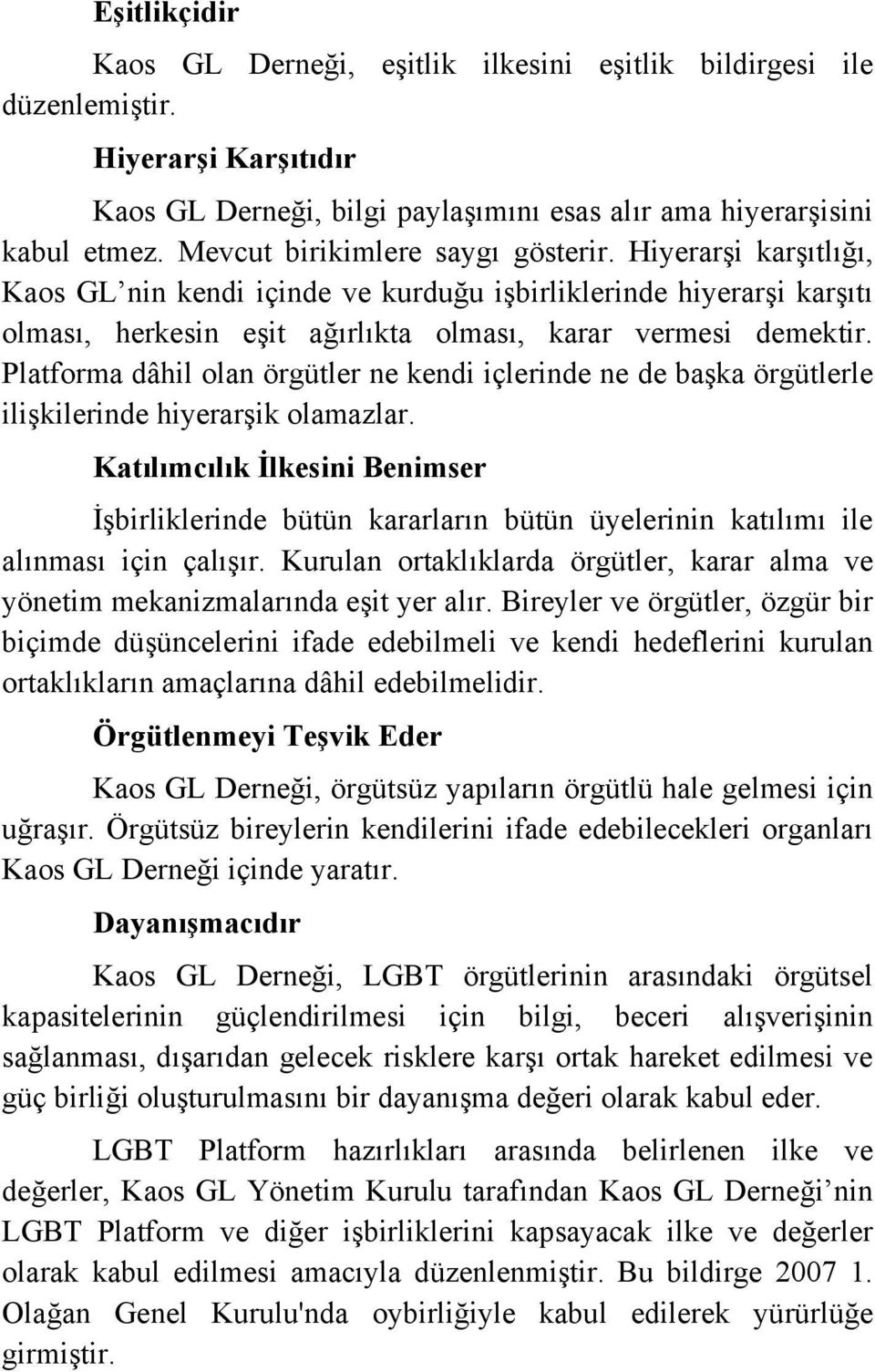 Platforma dâhil olan örgütler ne kendi içlerinde ne de başka örgütlerle ilişkilerinde hiyerarşik olamazlar.