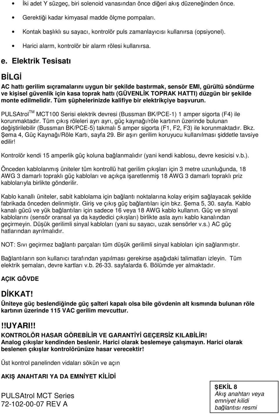 Elektrik Tesisatı BİLGİ AC hattı gerilim sıçramalarını uygun bir şekilde bastırmak, sensör EMI, gürültü söndürme ve kişisel güvenlik için kasa toprak hattı (GÜVENLİK TOPRAK HATTI) düzgün bir şekilde