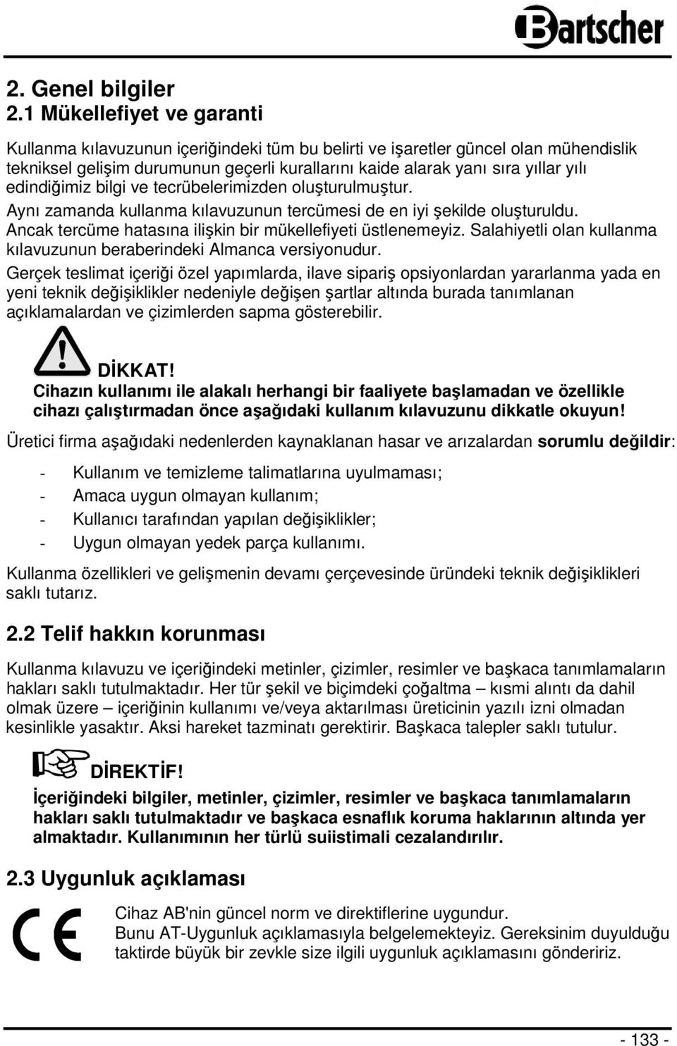 edindiğimiz bilgi ve tecrübelerimizden oluşturulmuştur. Aynı zamanda kullanma kılavuzunun tercümesi de en iyi şekilde oluşturuldu. Ancak tercüme hatasına ilişkin bir mükellefiyeti üstlenemeyiz.