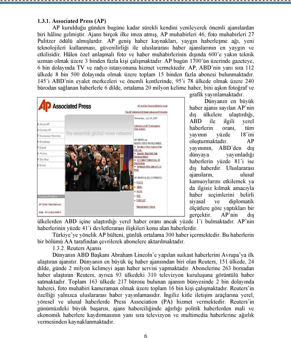 AP geniş haber kaynakları, yaygın haberleşme ağı, yeni teknolojileri kullanması, güvenilirliği ile uluslararası haber ajanslarının en yaygın ve etkilisidir.