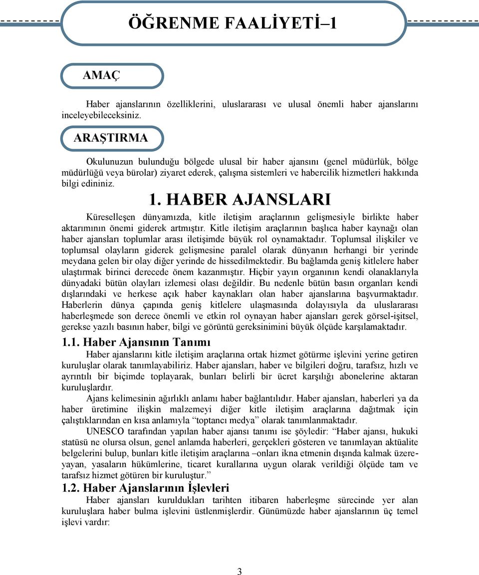 HABER AJANSLARI Küreselleşen dünyamızda, kitle iletişim araçlarının gelişmesiyle birlikte haber aktarımının önemi giderek artmıştır.