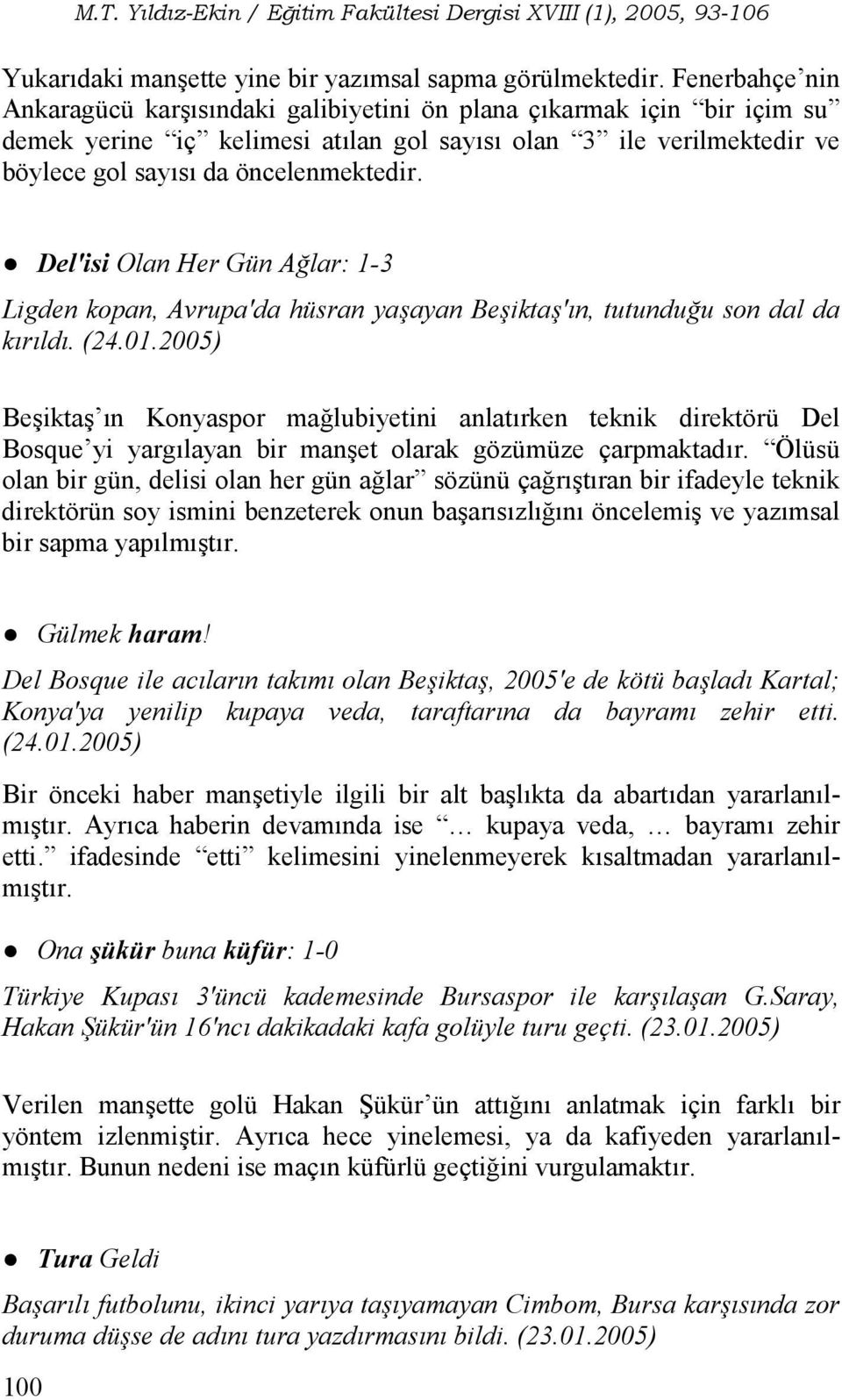 U Del'isi Olan Her Gün Alar: 1-3 Ligden kopan, Avrupa'da hüsran yaayan Beikta'n, tutunduu son dal da krld. (24.01.