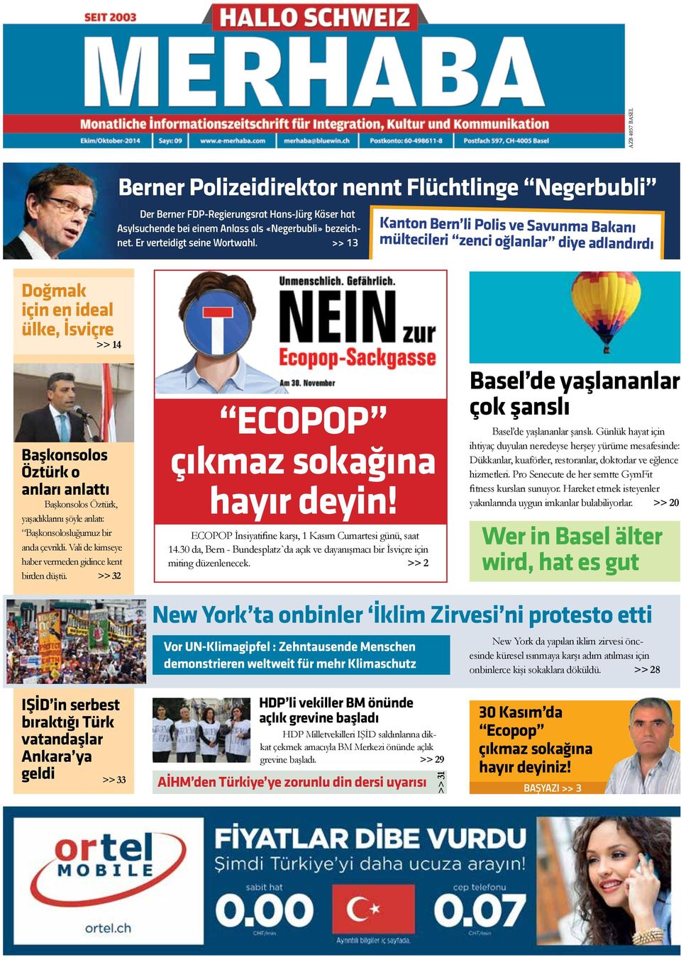 >> 13 Kanton Bern li Polis ve Savunma Bakanı mültecileri zenci oğlanlar diye adlandırdı Doğmak için en ideal ülke, İsviçre >> 14 Başkonsolos Öztürk o anları anlattı Başkonsolos Öztürk, yaşadıklarını