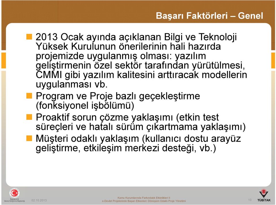 Program ve Proje bazlı geçekleştirme (fonksiyonel işbölümü) Proaktif sorun çözme yaklaşımı (etkin test süreçleri ve hatalı sürüm çıkartmama