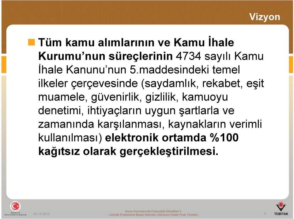 denetimi, ihtiyaçların uygun şartlarla ve zamanında karşılanması, kaynakların verimli kullanılması)