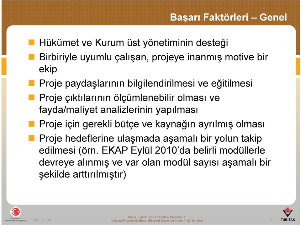 gerekli bütçe ve kaynağın ayrılmış olması Proje hedeflerine ulaşmada aşamalı bir yolun takip edilmesi (örn.