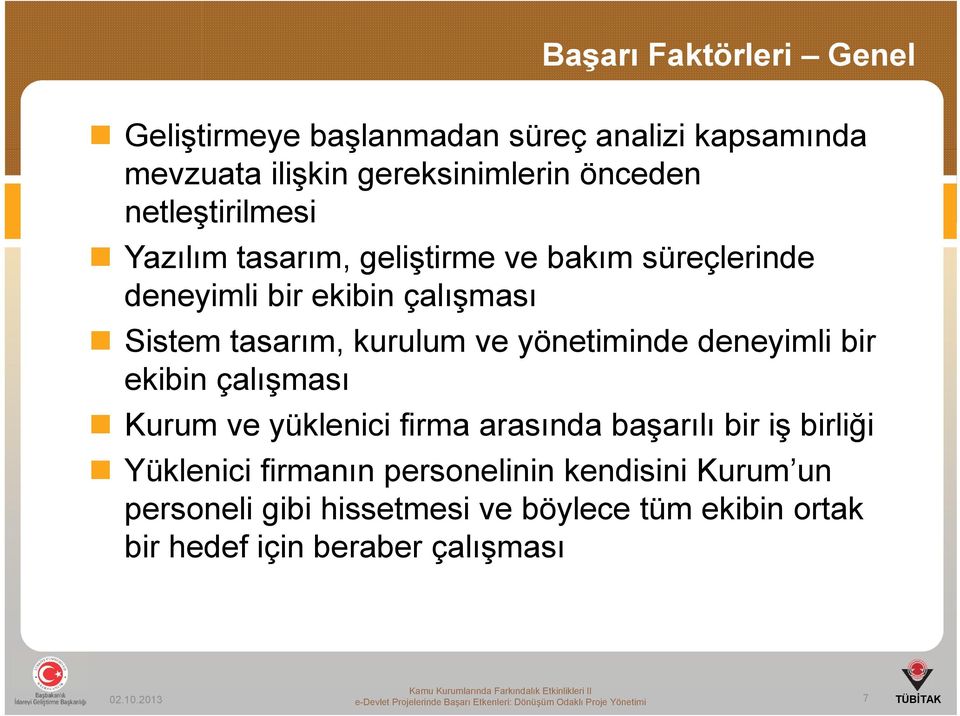 ekibin çalışması Kurum ve yüklenici firma arasında başarılı bir iş birliği Yüklenici firmanın personelinin kendisini Kurum un personeli