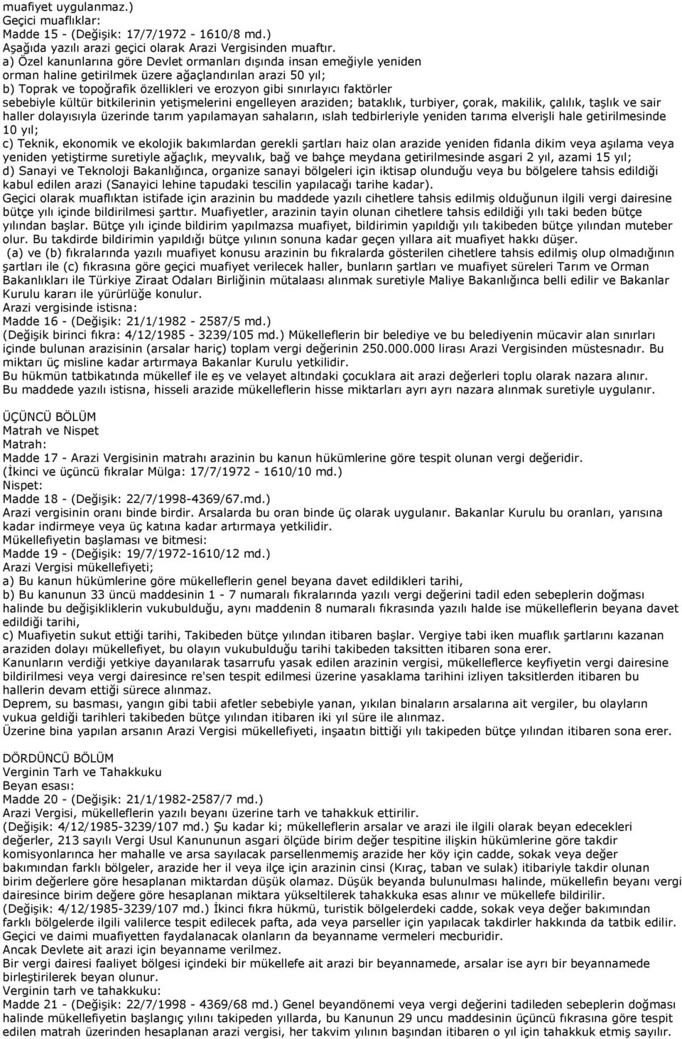 faktörler sebebiyle kültür bitkilerinin yetişmelerini engelleyen araziden; bataklık, turbiyer, çorak, makilik, çalılık, taşlık ve sair haller dolayısıyla üzerinde tarım yapılamayan sahaların, ıslah