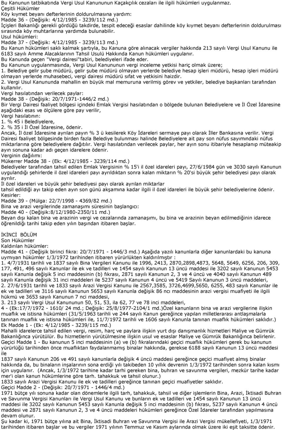 ) İçişleri Bakanlığı gerekli gördüğü takdirde, tespit edeceği esaslar dahilinde köy kıymet beyanı defterlerinin doldurulması sırasında köy muhtarlarına yardımda bulunabilir.