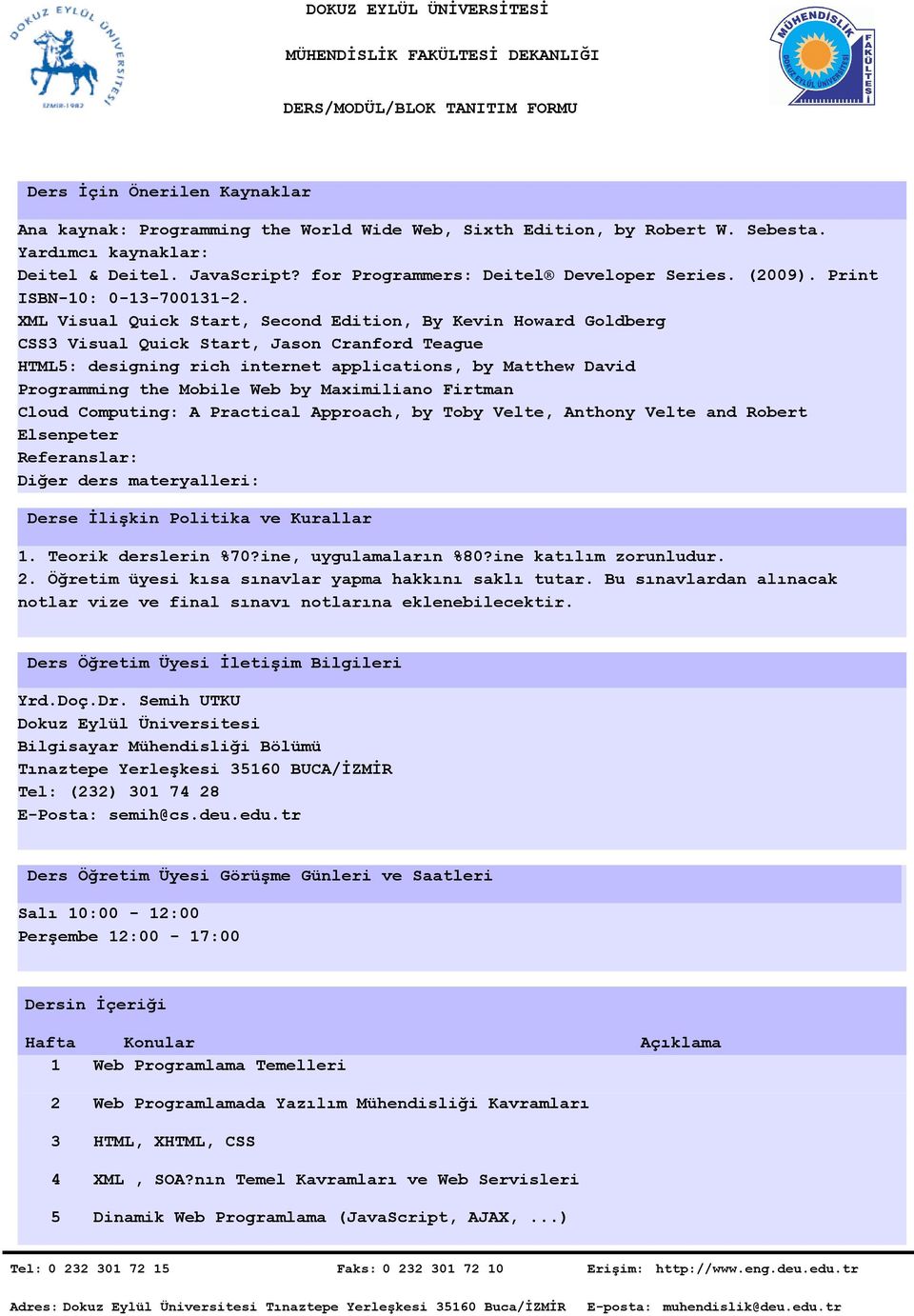 XML Visual Quick Start, Second Edition, By Kevin Howard Goldberg CSS Visual Quick Start, Jason Cranford Teague HTML5: designing rich internet applications, by Matthew David Programming the Mobile Web