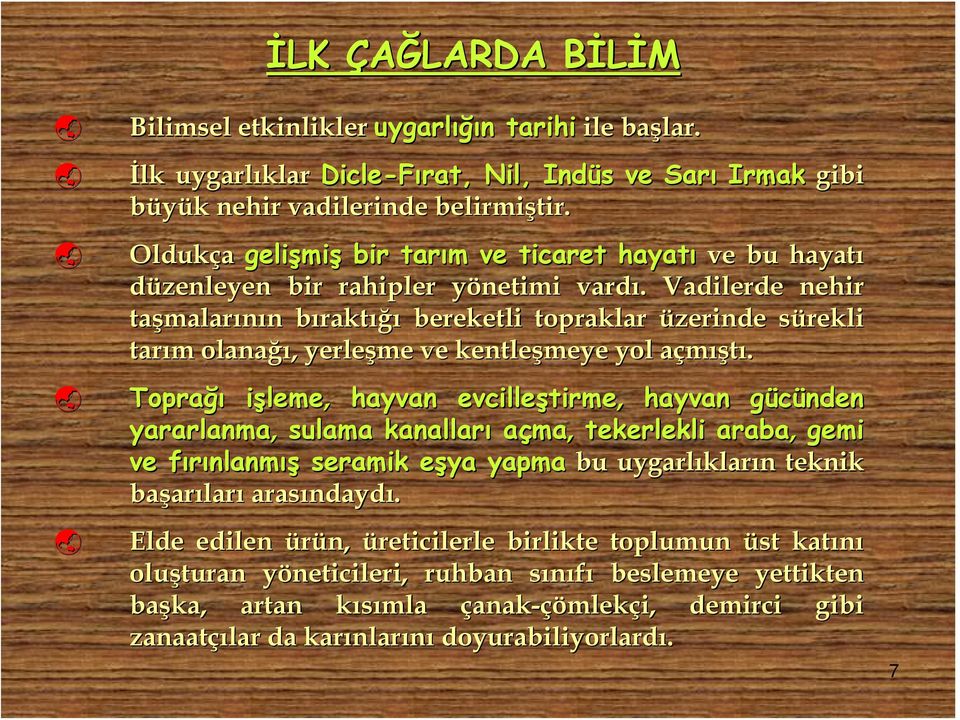 . Vadilerde nehir taşmalar malarının n bıraktb raktığı bereketli topraklar üzerinde sürekli s tarım m olanağı ğı,, yerleşme ve kentleşmeye yol açmışa ıştı.